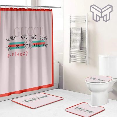 Gucci What Are We Going To Do With All This Premium Fashion Luxury Brand Bathroom Set Home Decor Shower Curtain And Rug Toilet Seat Lid Covers Bathroom Set