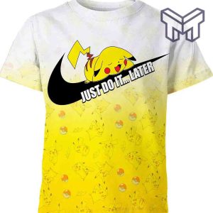 gift-for-anime-lover-pokemon-pikachu-fan-just-do-it-later-3d-t-shirt-all-over-3d-printed-shirts