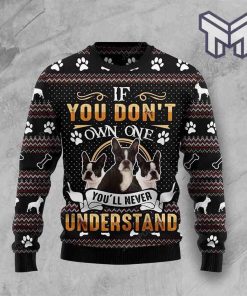 If You Dont Own One YouLl Never Understand Boston Terrier Christmas All Over Print Ugly Christmas Sweater