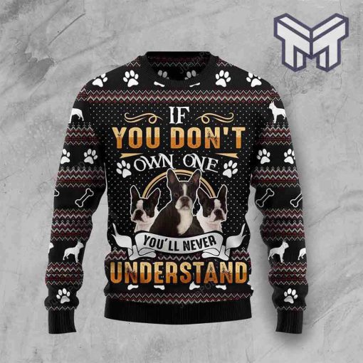 If You Dont Own One YouLl Never Understand Boston Terrier Christmas All Over Print Ugly Christmas Sweater