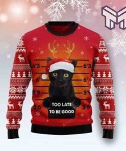 Christmas Cat Too Late To Be Good All Over Print Ugly Christmas Sweater