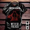 Metallica Were So Fucked T-Shirt