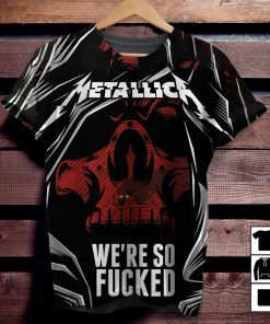 Metallica Were So Fucked T-Shirt
